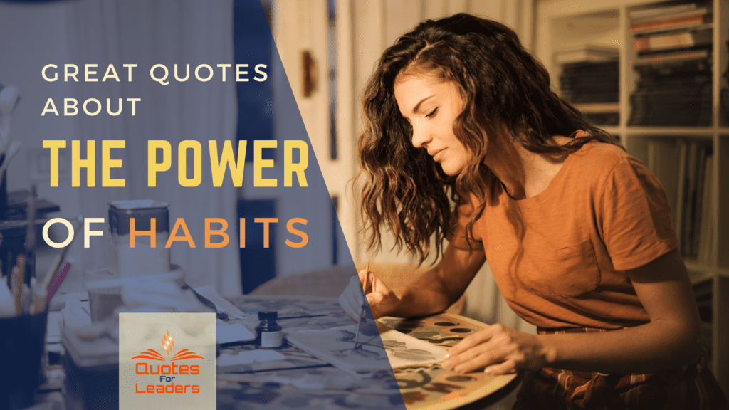 Great Quotes About The Power of Habits - Quotes For Leaders